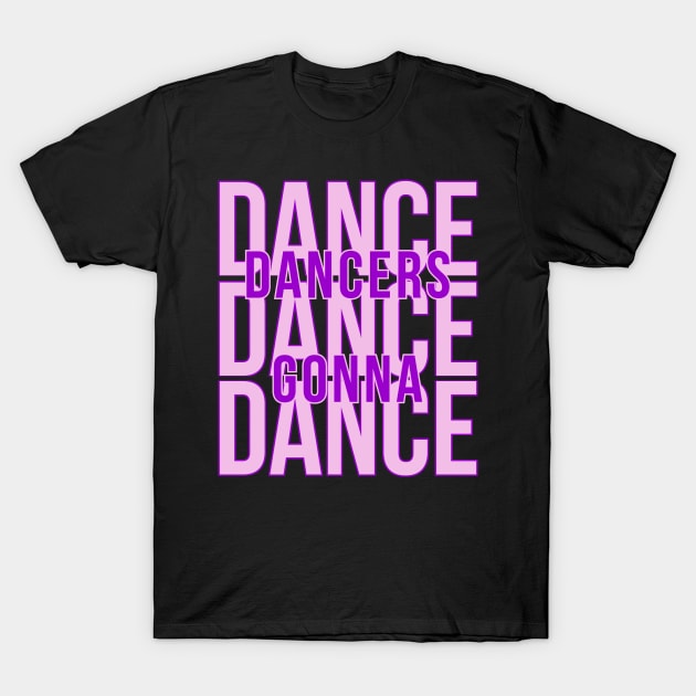 Dances gonna dance, dance, dance T-Shirt by colouredwolfe11